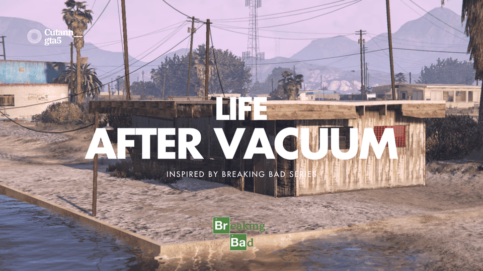 Life After Vacuum - Inspired by The Breaking Bad Series | SinglePlayer Menyoo