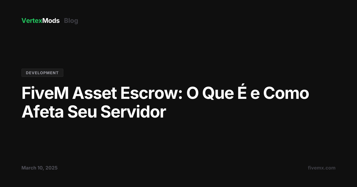FiveM Asset Escrow: O Que É e Como Afeta Seu Servidor