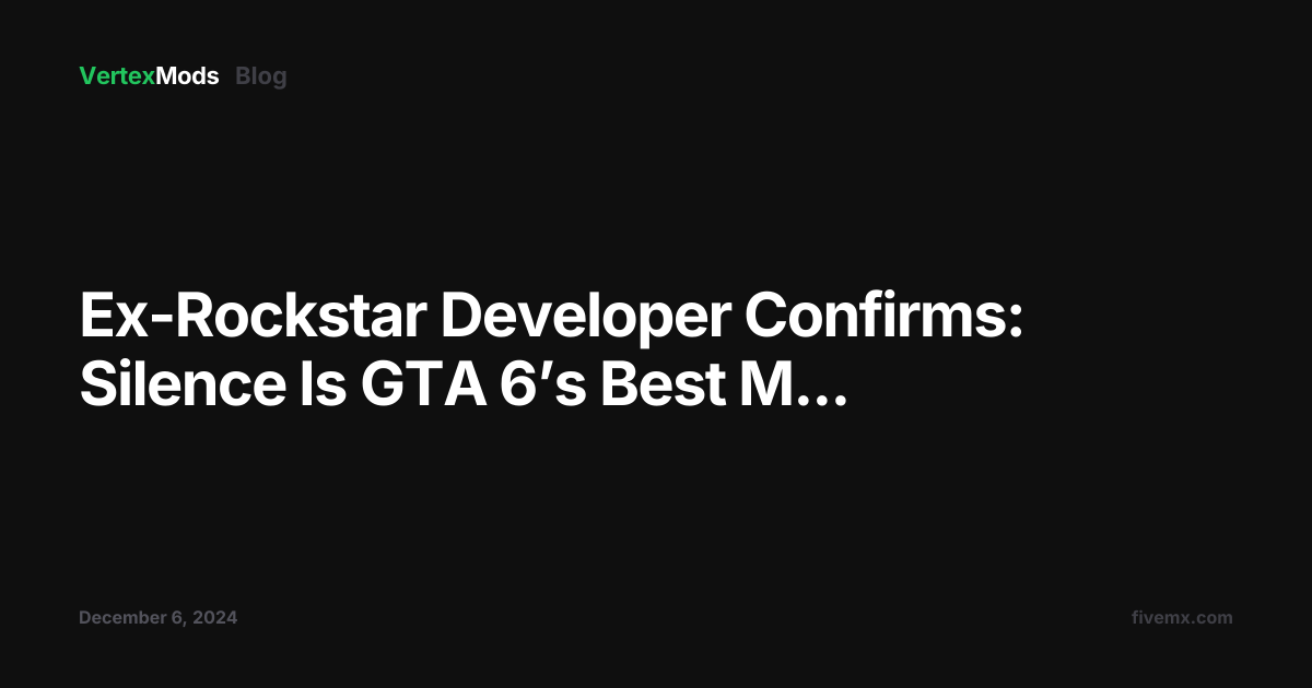 Ex-Rockstar Developer Confirms: Silence Is GTA 6’s Best M...