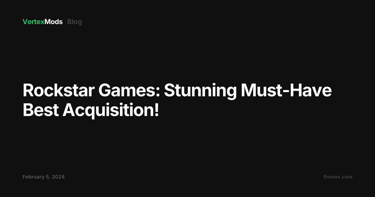 Rockstar Games: Stunning Must-Have Best Acquisition!
