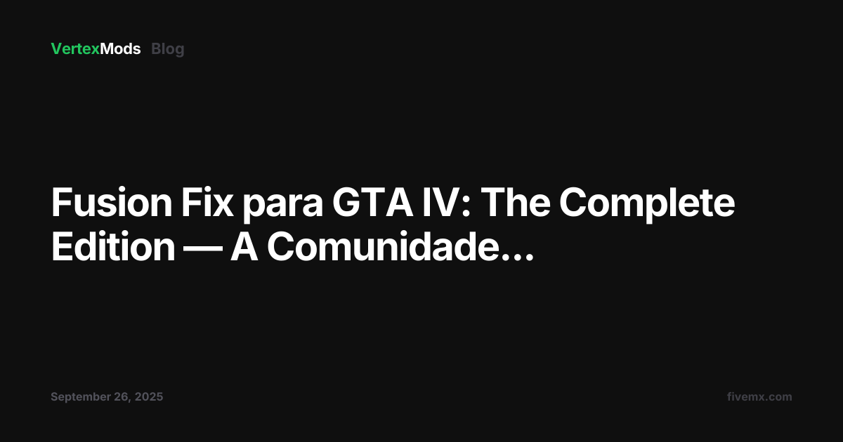 Fusion Fix para GTA IV: The Complete Edition — A Comunidade...